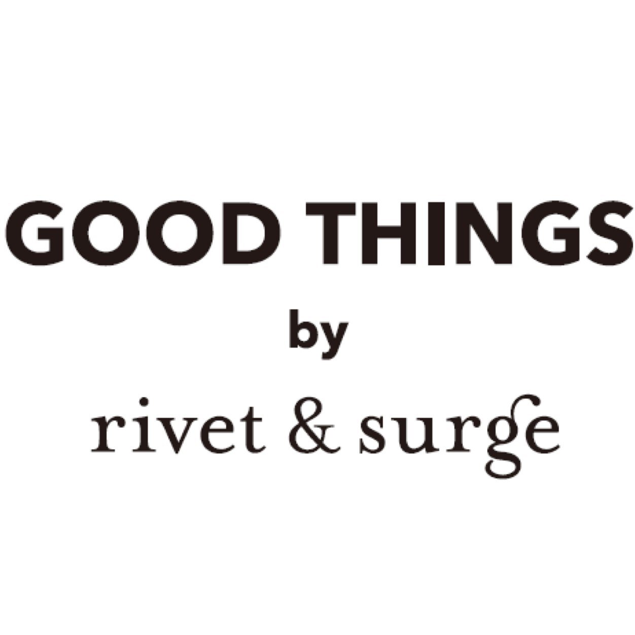 GOOD THINGS by rivet&surge 1号店です。rivet&surgeのカジュアルテイストはそのままに、よりナチュラルで幅広い品揃え。きっとお気に入りの一枚が見つかるショップです。