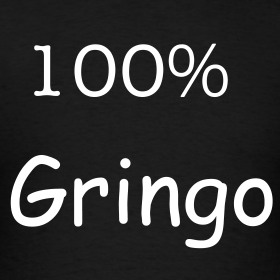 Things gringos say and do. #justgringothings