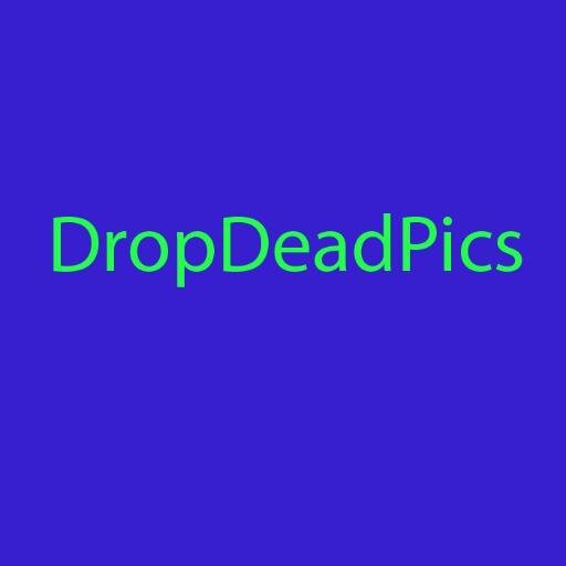 Come for a good laugh. This is, DropDeadPics.