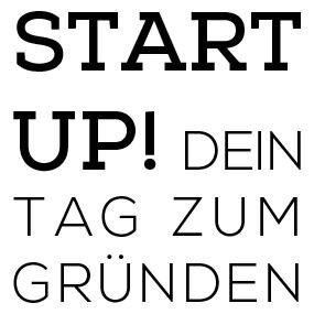Start Up! Dein Tag zum Gründen! Das Event für Startup-Kultur am 10. Juli 2014 in Köln