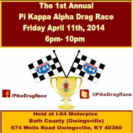 1st Annual Pike Drag Race 6pm -10pm at I-64 Motorplex, 674 Wells Road Owingsville, KY 40360 $25 Race Your Car $5 Admission Classes: Car, SUV, Minivan