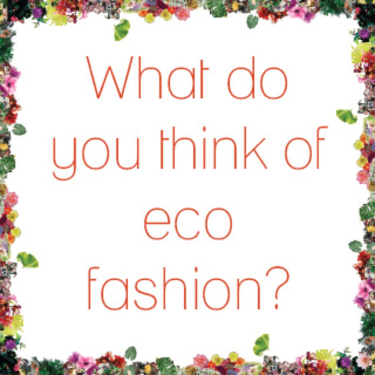 BRING FASHION BACK DOWN TO EARTH. Research study for a dissertation on Sustainable fashion.