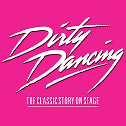Dirty Dancing - The Classic Story on Stage