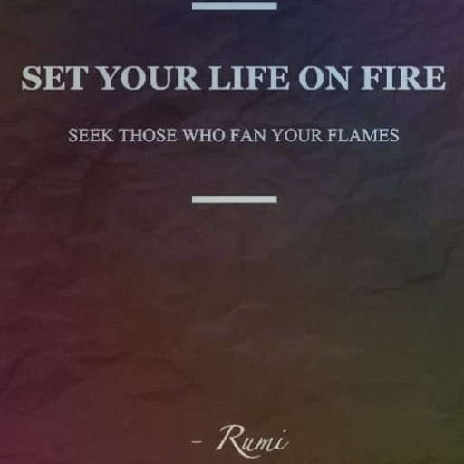 Fires can sustain life and can also devastate without proper care... what fire is burning in you?