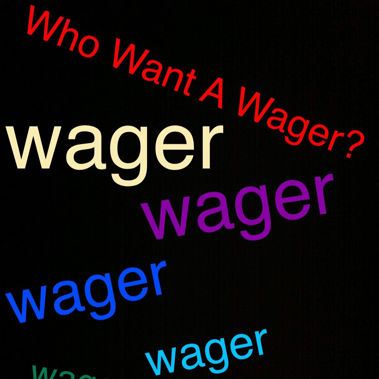 who wants to do a wager?