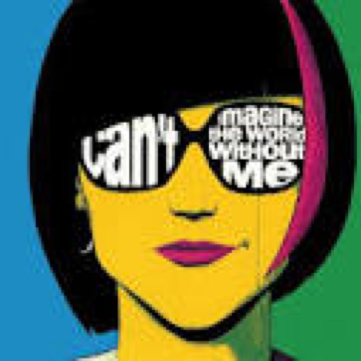 You cunt imagine the world without me.