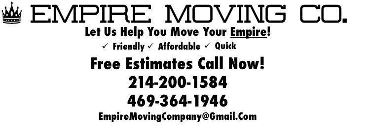 Empire Moving Co. 
Now Servicing All of North Texas!
Let Us Help Move Your Empire
Professional. Affordable. Dependable.