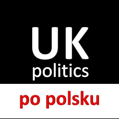 Polityka Wielkiej Brytanii - fakty & [opinie] po polsku. UK politics in plain Polish. By @kasiasobiepanek