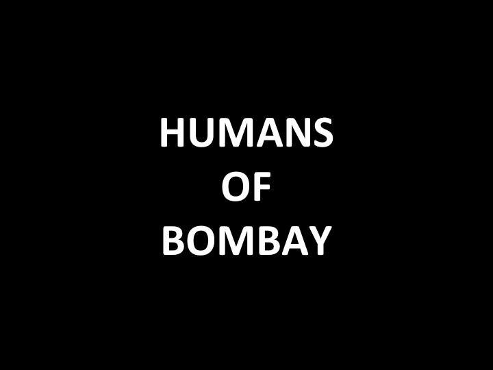 Humans of Bombay catalogs the beat of the city, one story at a time.               FB- https://t.co/rdN7nLH25n