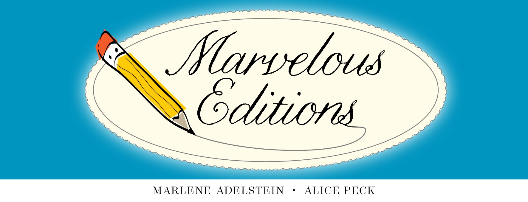 Marvelous Editions is the partnership of respected independent editorial consultants Marlene Adelstein and Alice Peck.