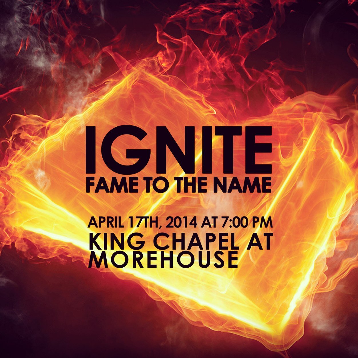 April 17, 2014 7pm in King Chapel at Morehouse College! Come experience an encounter with God like you've never had before!! #ignite #fametothename