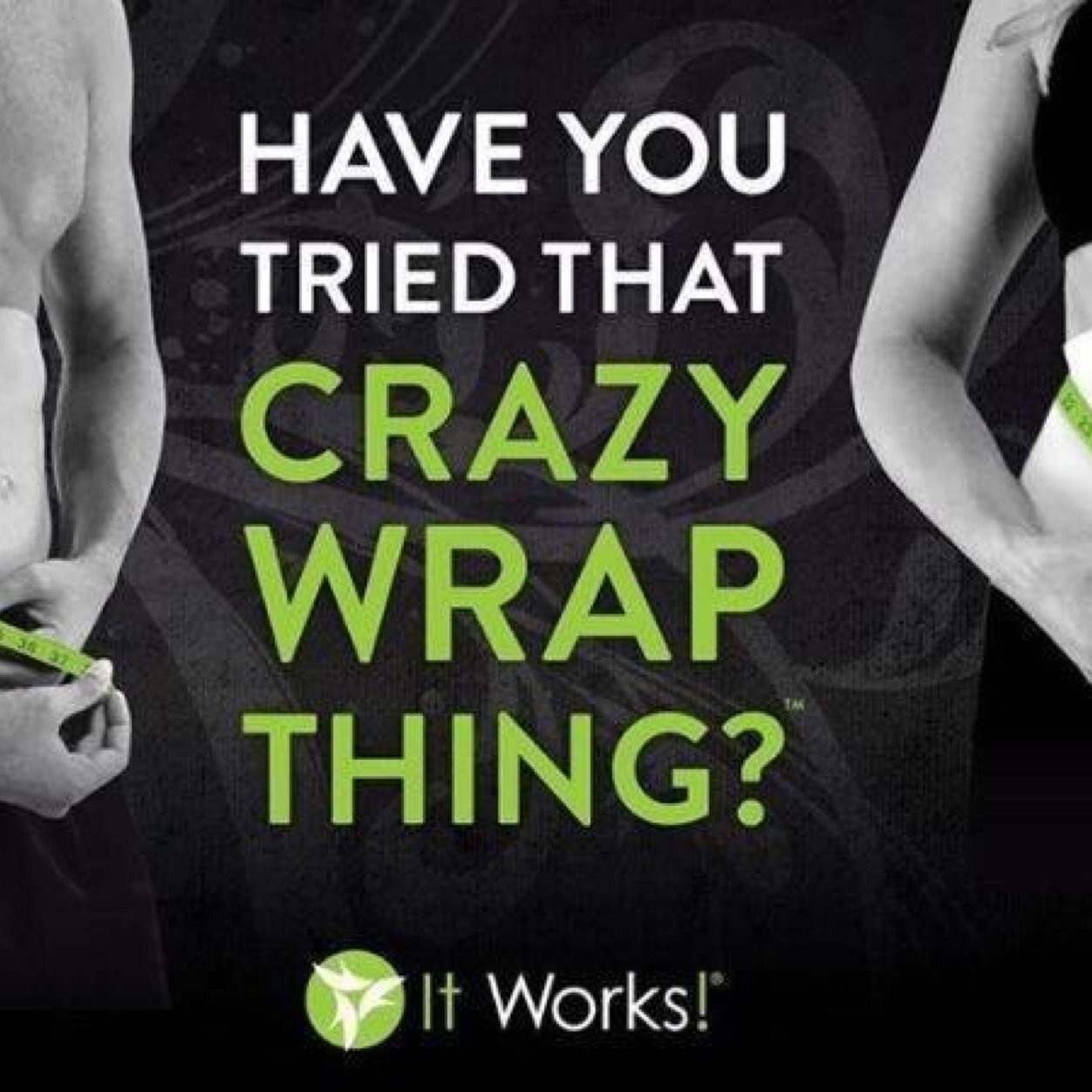 Have you tried that CrAzY wrap thing??