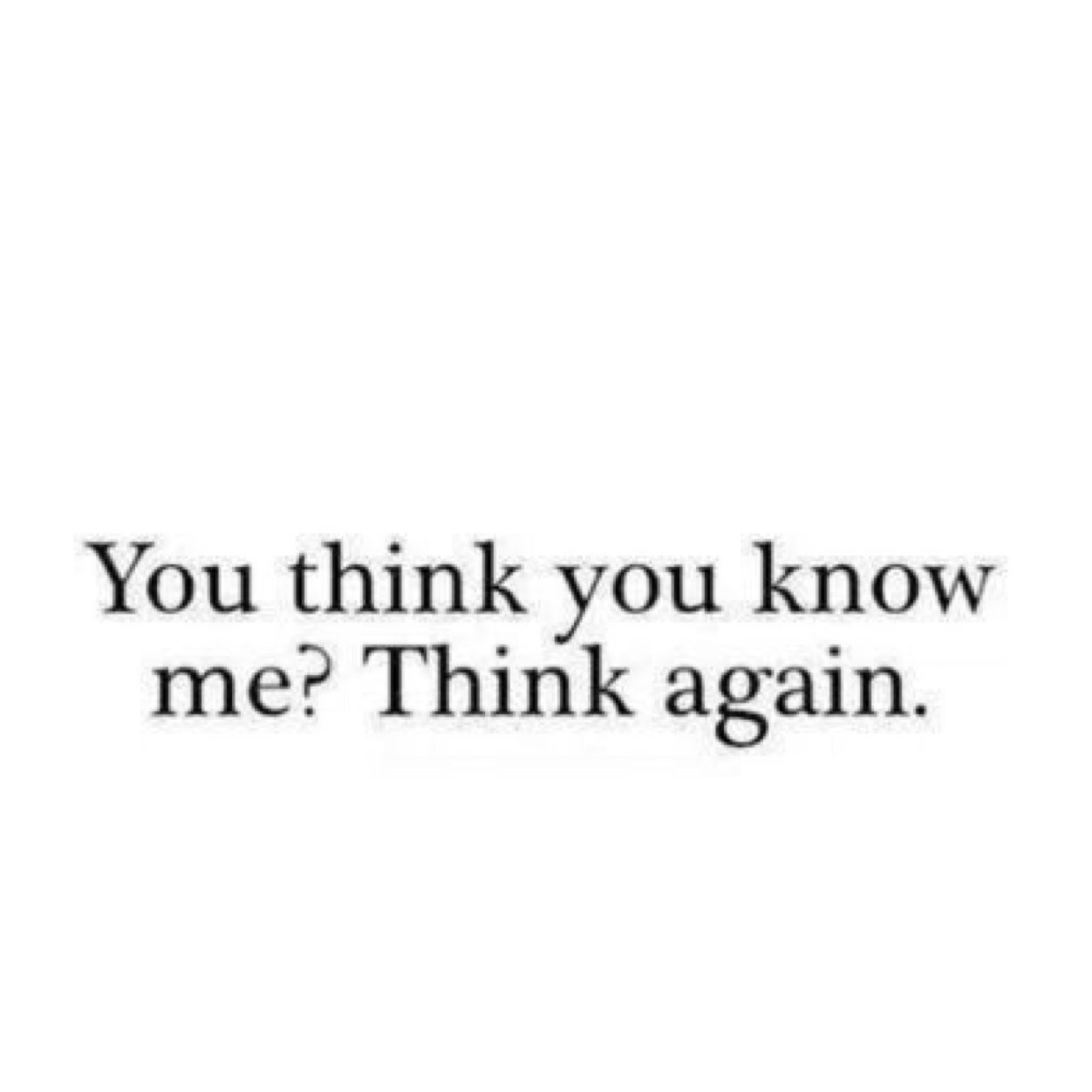 You don't know me