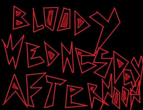 Band name is Bloody Wednesday Afternoon! We haven't really done anything yet...but we are working on it!