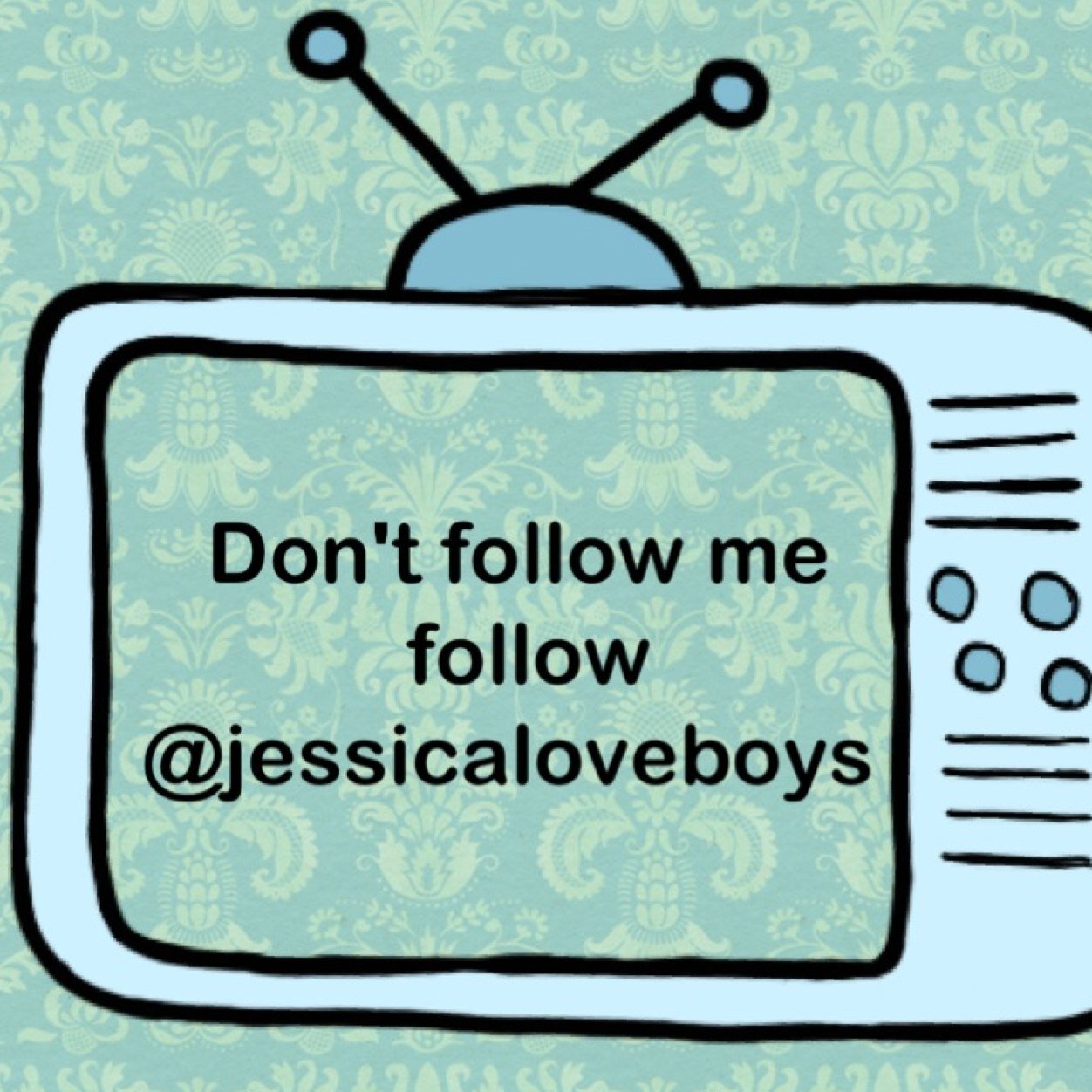 Dont follow me go and follow @Jessicaloveboys