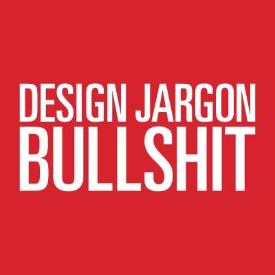 DesignJargonBS's profile picture. A neatly compiled list of design jargon bullshit.