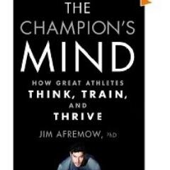 The Champion's Mind: How Great Athletes Think, Train, and Thrive (Rodale, 2014)