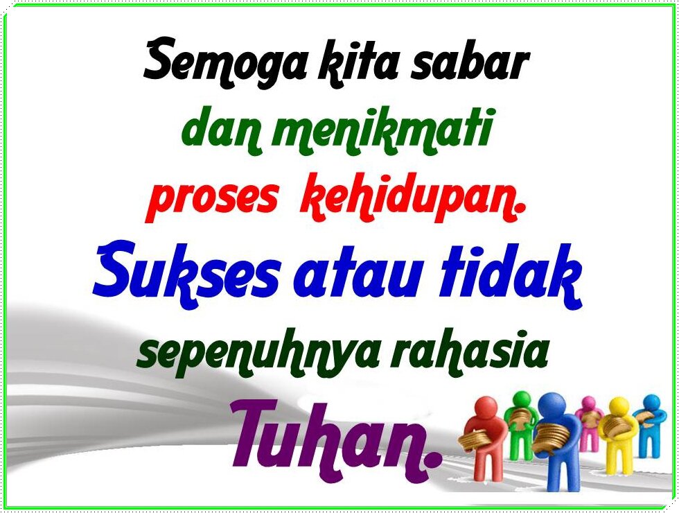 ''nothing is impossible. Anything can happen as long as we believe.''

''tak ada yang mustahil. Semua bisa terjadi asalkan kita percaya.''