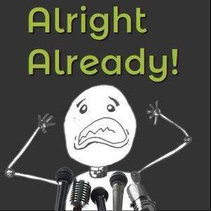Alright Already is a topical podcast from the Philadelphia area. The guys discuss topics and give you a heads up on whats going on in the world.