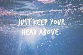 Just Keep Your Head Above