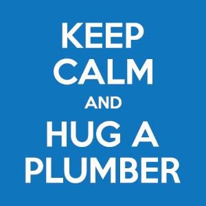 Keep Calm and Hug A Plumber! Or a Gas Installer. We don't discriminate.