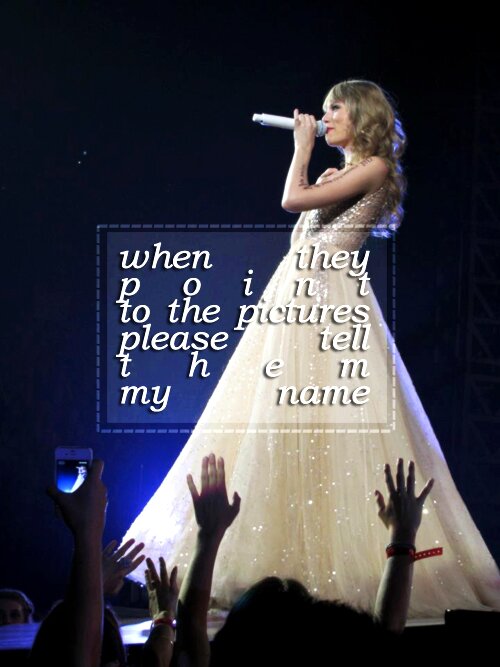 I had the time of my life fighting dragons with you. Taylor, if you see this, you are awesome and never stop writing songs. I follow back, just ask.