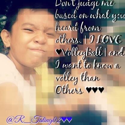 Don't judge me based on what you heard from other's.♥♥| I LOVE VolleyBall ♥And I Want to Know a Volley Than Others ♥♥