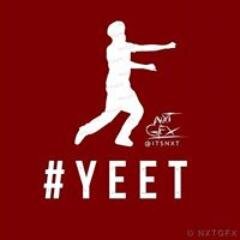 YA YA YEET !!!!!!!!!!!!!!!!
