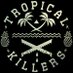 Tropical Killers (@tropicalkillers) Twitter profile photo Tropical Killers (@tropicalkillers) Twitter profile photo