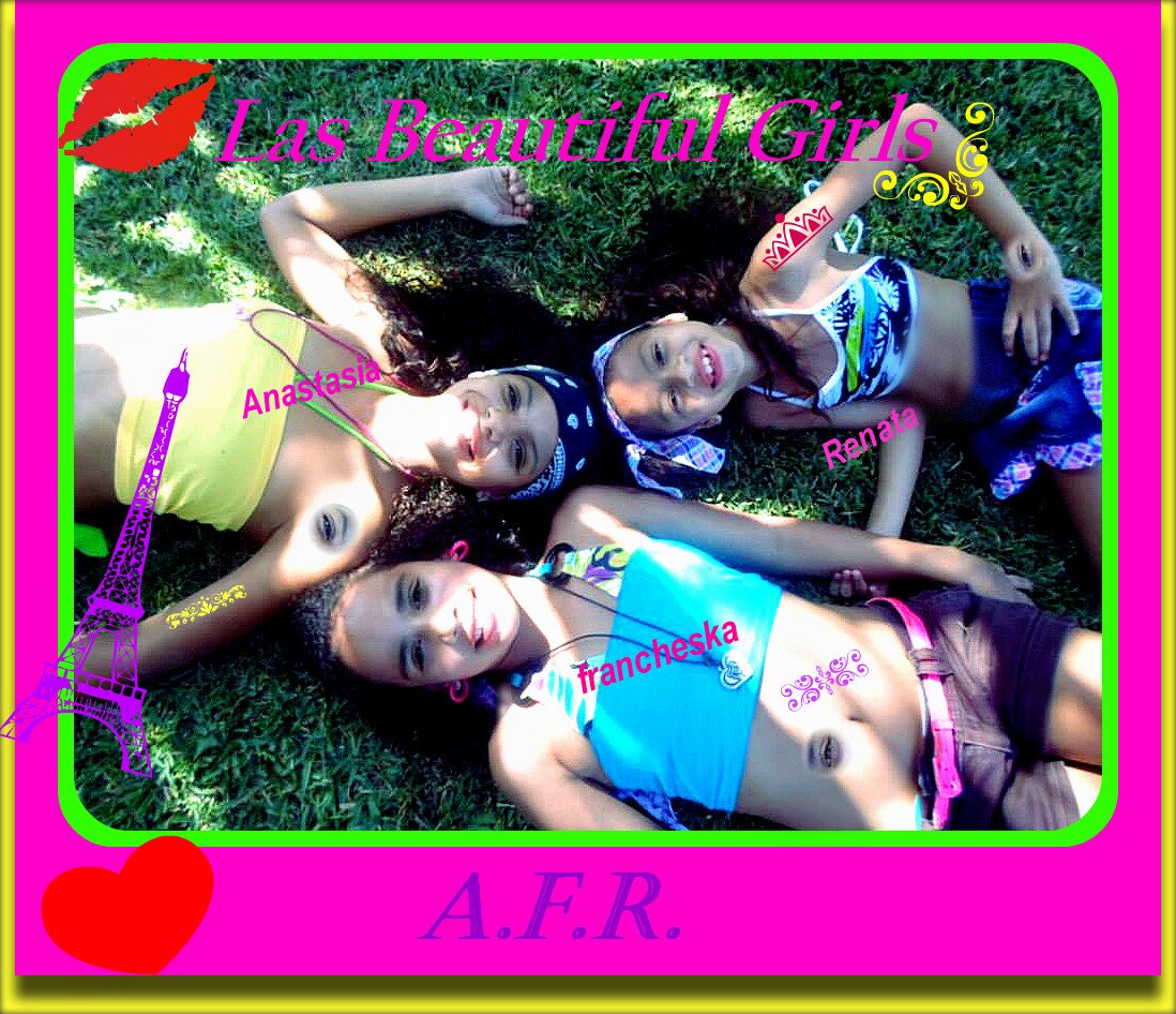 Hola somo las Beautiful Girl A.F.R Anastasia Francheska Renata