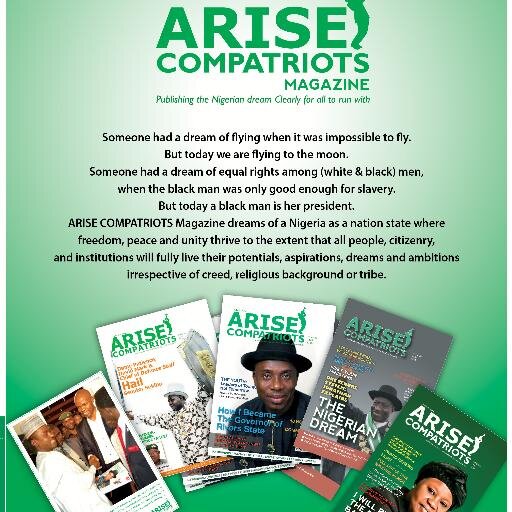 ARISE COMPATRIOTSMagazine is Nigeria’s foremost MONTHLY news/political mag geared toward nation building,read by Nigerians @ home & Diaspora.