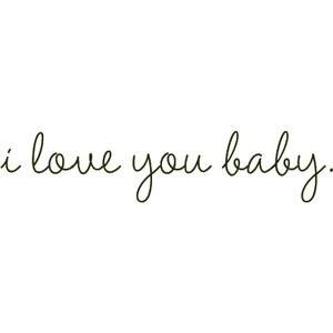 I Love You Baby! :)