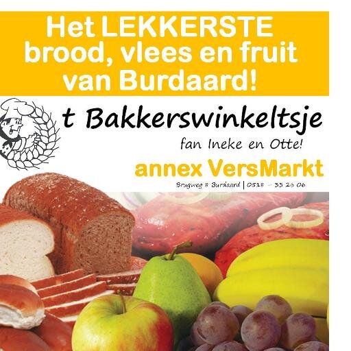 Versmarkt 't Bakkerswinkeltsje ' Burdaard
Voor al uw brood, koek en banket , vers vlees, kaas, AGF, kruidenierswaren en nog heel veel meer.