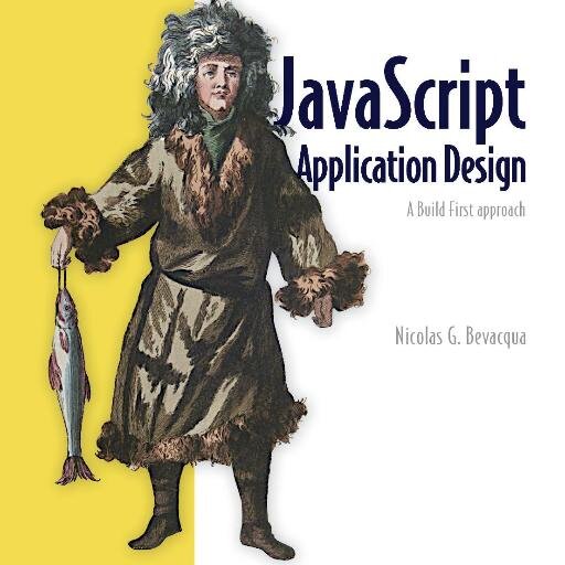 JavaScript Application Design: A #buildfirst Approach. Authored by @nzgb