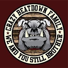 We have us here we are CRAZY BEATDOWN FAMILY!