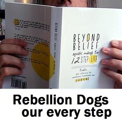 Rebellion Dogs  3rd Printing/10th anniversary #BeyondBelief #Agnostic #atheists musings 4 #12Step Life. #secularAA #podcast - #recovery from #addiction