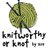 Knitworthy or Knot