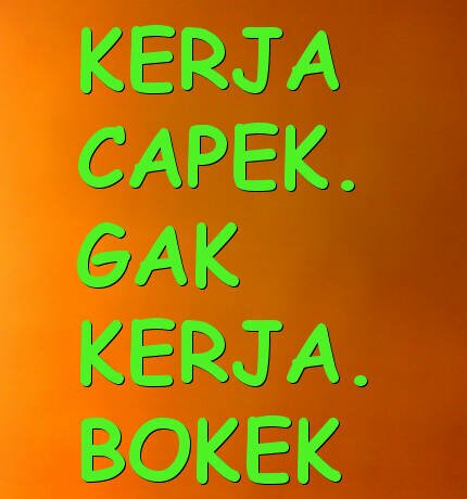 Hidup berakal mati beriman, ∂ķΰ kerja keras krn  ∂ķΰ sadar  ∂ķΰ bukan anak org kaya. ∂άϞ  ∂ķΰ ingin bahagiain org tua