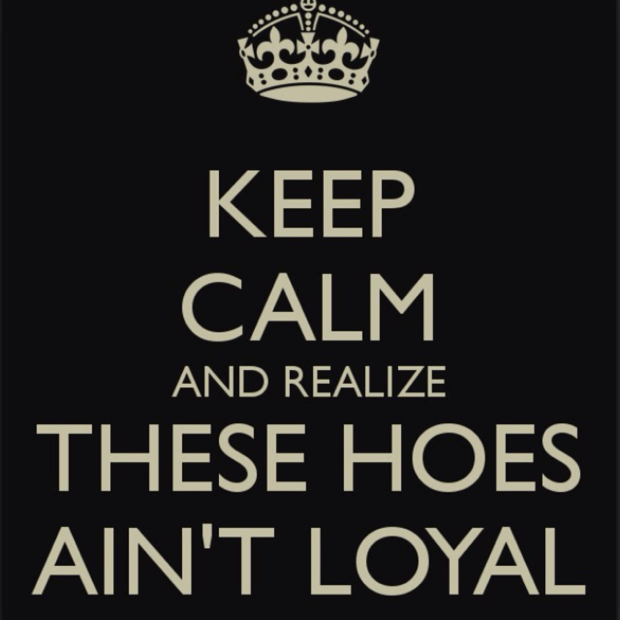 These HOES ain't LOYAL