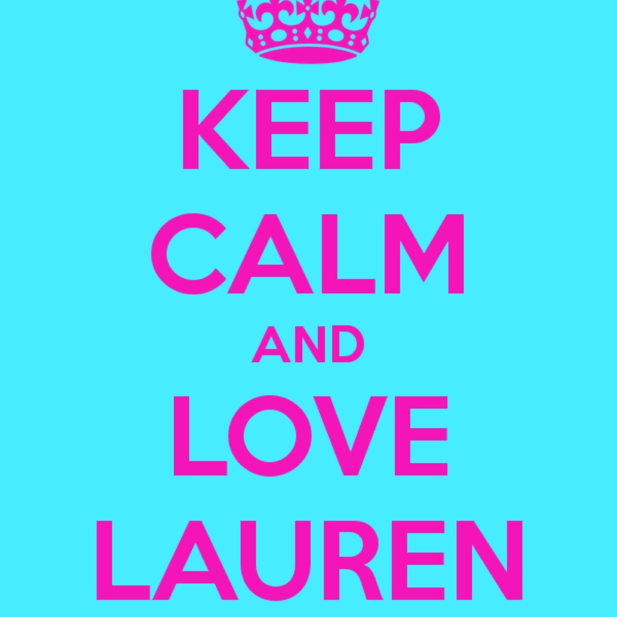 Mijn naam? Dat is echt simpel. 
KEEP CALM AND LOVE LAUREN (peace)