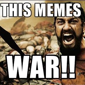 Let's face it Memes are dangerous-- they kill time, waste your energy, and are deadly to your funny bone.. Fight back!! We Meme War.. do you?