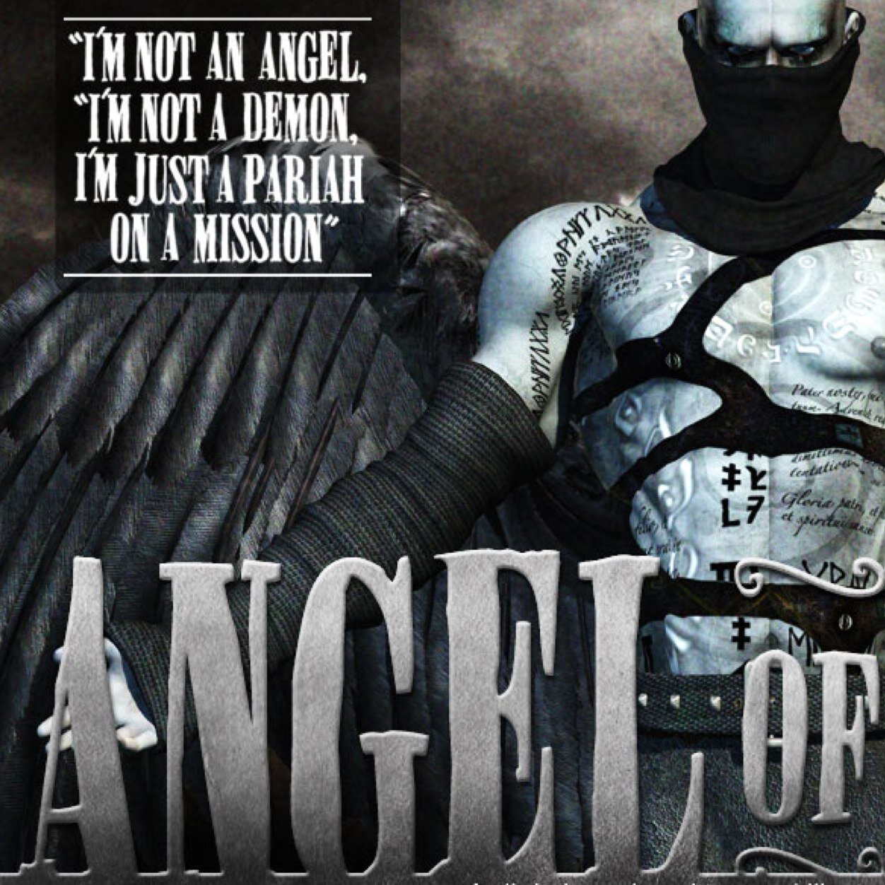 I'm not an Angel, 
 I'm not a Demon,
 I'm just a Pariah 
 on a Mission