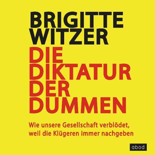 Buch Die Diktatur der Dummen - Wie unsere Gesellschaft verblödet, weil die Klügeren immer nachgeben, erschienen am 29. April 2014 bei Heyne/Random House GmbH