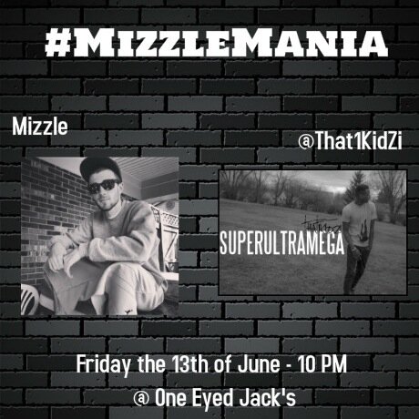 Friday June 13th - 10 PM - One Eyed Jack's - Mizzle & That1KidZi - 
18 and Up - 3$ at the Door