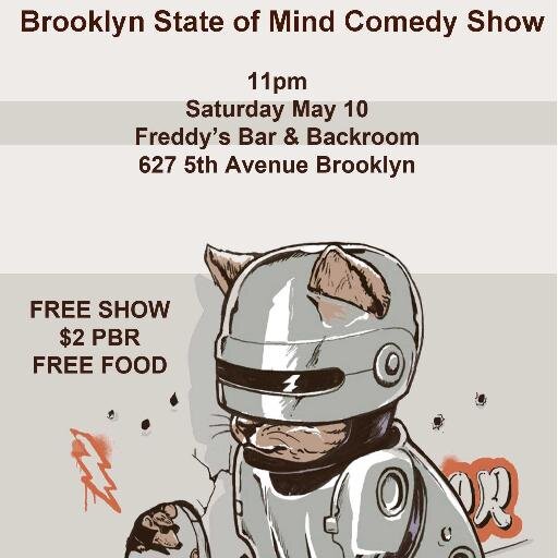 The Brooklyn State of Mind Comedy Show Freddy's Bar & Backroom. 627 5th Ave in Brooklyn. No Cover, Free Food, $2 PBR