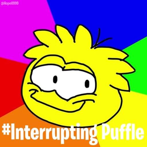 The name says it all. #InterruptingPuffle.