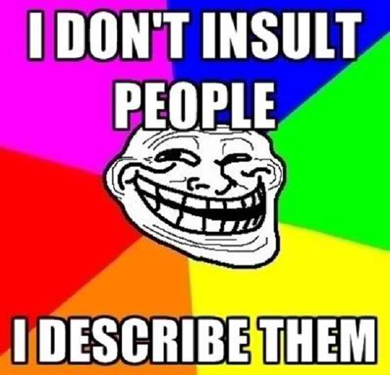 We Don't Insult People,We just Describe Them.