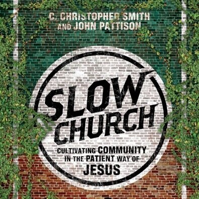 A @Patheos blog by John Pattison (@johnepattison ) and Chris Smith (@ERBks ) Also a book (IVP/Praxis June 2014) Join the Slow Church Conversation!