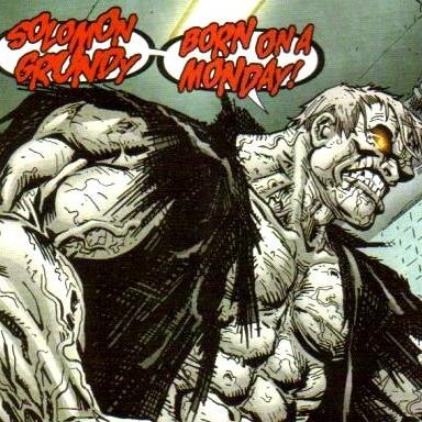 Solomon Grundy is a reanimated corpse stemming from a cursed place near Gotham City called Slaughter Swamp