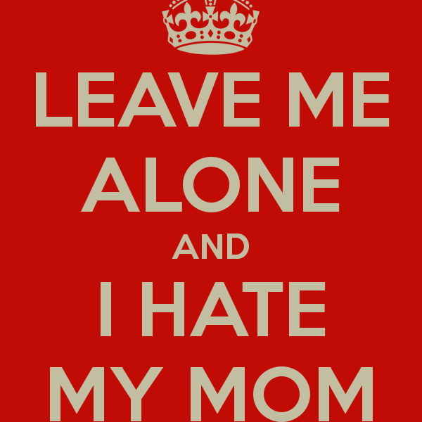 Mother my me hate does why 15 Signs
